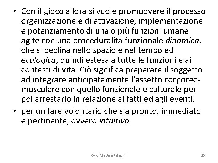  • Con il gioco allora si vuole promuovere il processo organizzazione e di