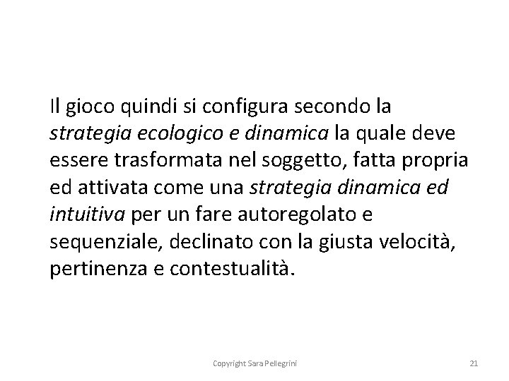 Il gioco quindi si configura secondo la strategia ecologico e dinamica la quale deve