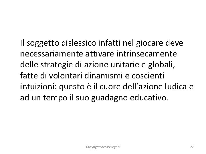 Il soggetto dislessico infatti nel giocare deve necessariamente attivare intrinsecamente delle strategie di azione