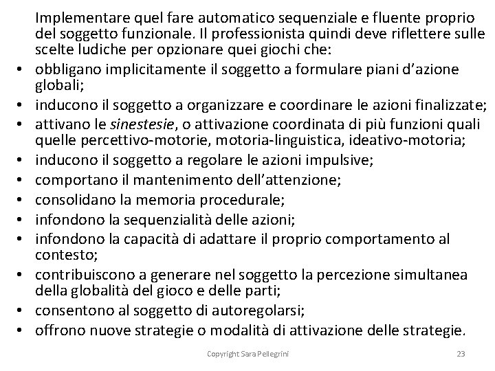  • • • Implementare quel fare automatico sequenziale e fluente proprio del soggetto