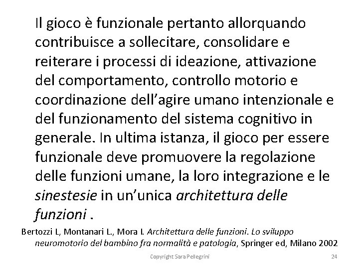 Il gioco è funzionale pertanto allorquando contribuisce a sollecitare, consolidare e reiterare i processi