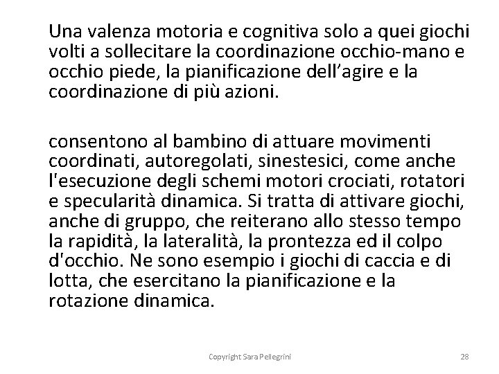 Una valenza motoria e cognitiva solo a quei giochi volti a sollecitare la coordinazione