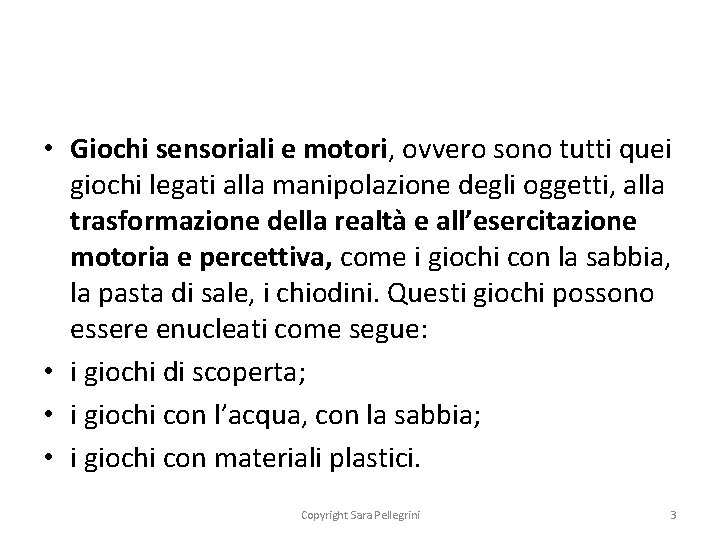  • Giochi sensoriali e motori, ovvero sono tutti quei giochi legati alla manipolazione