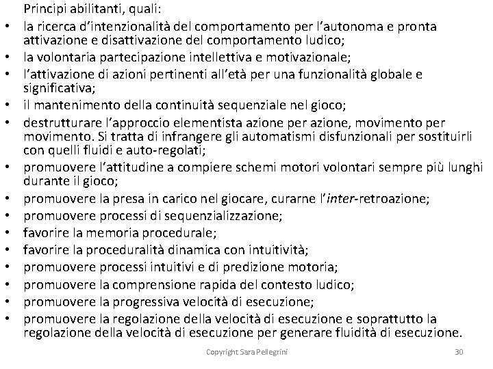  • • • • Principi abilitanti, quali: la ricerca d’intenzionalità del comportamento per