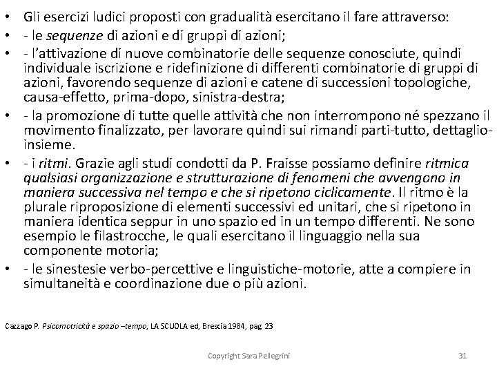  • Gli esercizi ludici proposti con gradualità esercitano il fare attraverso: • -