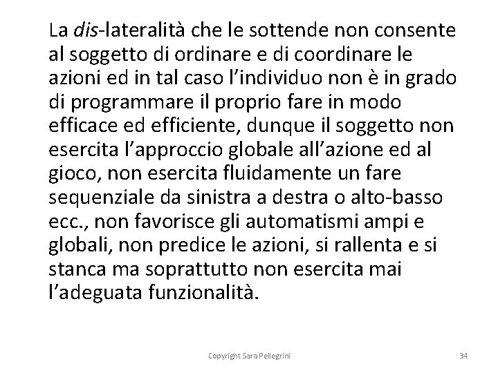 La dis-lateralità che le sottende non consente al soggetto di ordinare e di coordinare