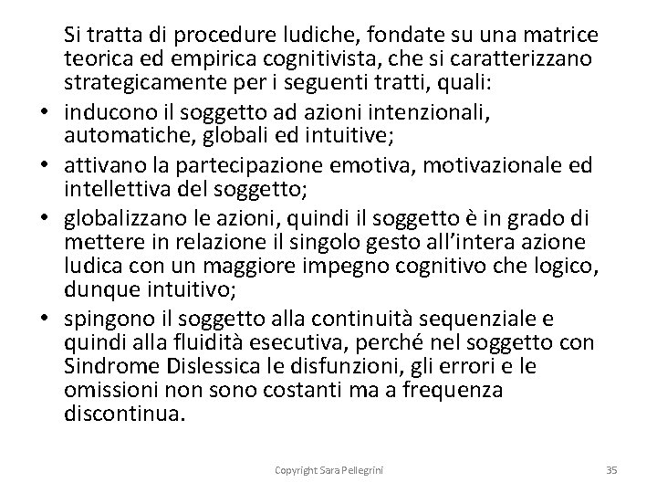  • • Si tratta di procedure ludiche, fondate su una matrice teorica ed