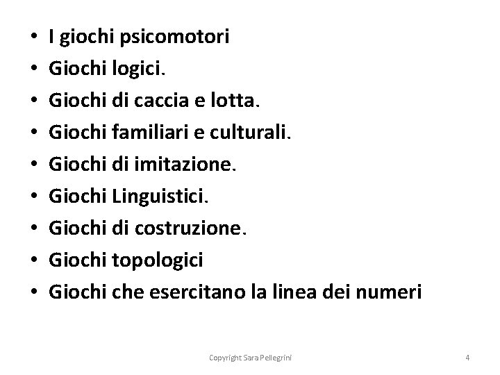  • • • I giochi psicomotori Giochi logici. Giochi di caccia e lotta.