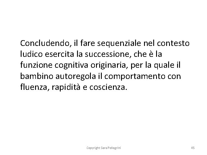 Concludendo, il fare sequenziale nel contesto ludico esercita la successione, che è la funzione