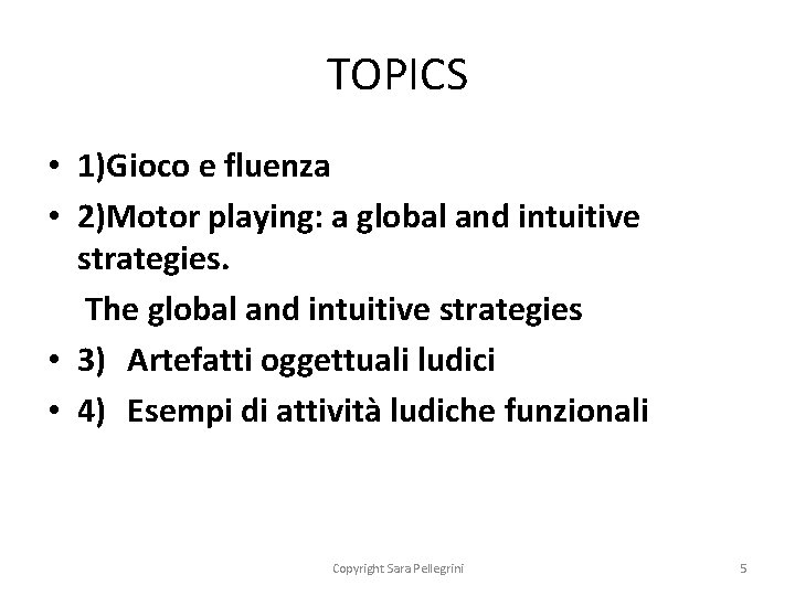 TOPICS • 1)Gioco e fluenza • 2)Motor playing: a global and intuitive strategies. The