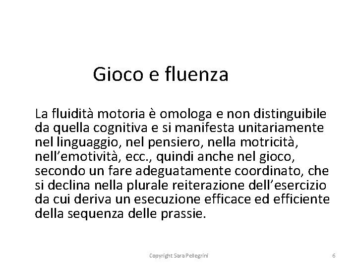 Gioco e fluenza La fluidità motoria è omologa e non distinguibile da quella cognitiva