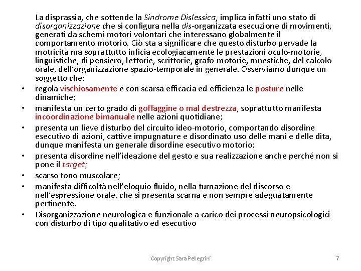  • • La disprassia, che sottende la Sindrome Dislessica, implica infatti uno stato