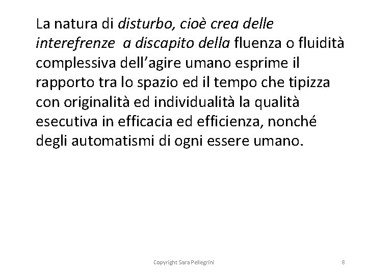 La natura di disturbo, cioè crea delle interefrenze a discapito della fluenza o fluidità