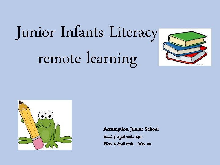 Junior Infants Literacy remote learning Assumption Junior School Week 3 April 20 th- 24