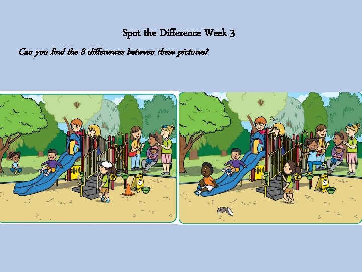 Spot the Difference Week 3 Can you find the 8 differences between these pictures?