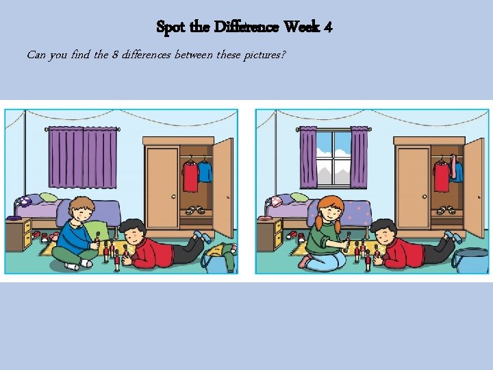Spot the Difference Week 4 Can you find the 8 differences between these pictures?