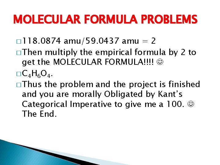 MOLECULAR FORMULA PROBLEMS � 118. 0874 amu/59. 0437 amu = 2 � Then multiply