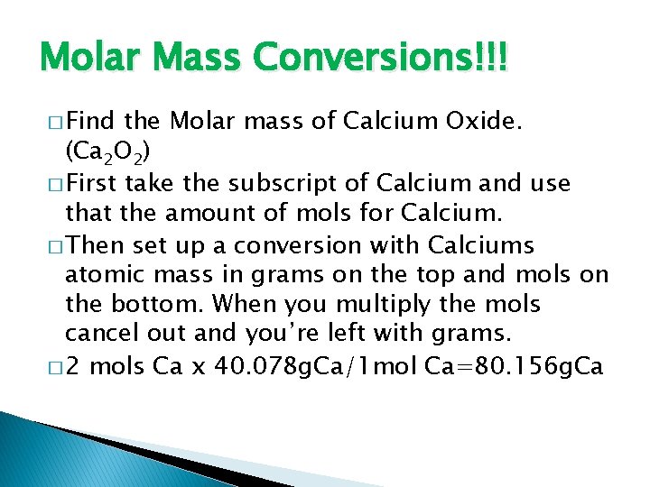 Molar Mass Conversions!!! � Find the Molar mass of Calcium Oxide. (Ca 2 O