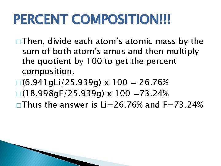 PERCENT COMPOSITION!!! � Then, divide each atom’s atomic mass by the sum of both