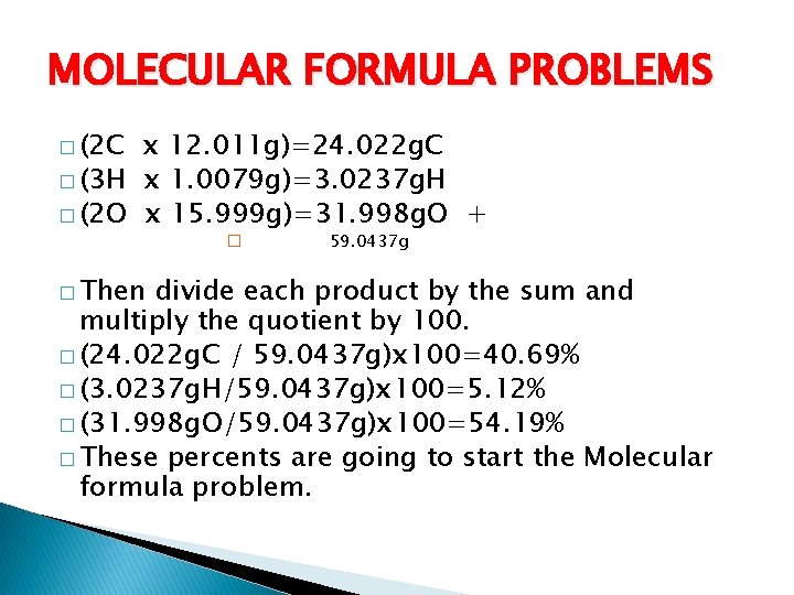 MOLECULAR FORMULA PROBLEMS � (2 C x 12. 011 g)=24. 022 g. C �