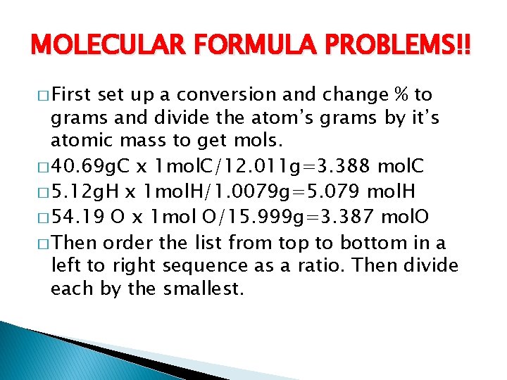MOLECULAR FORMULA PROBLEMS!! � First set up a conversion and change % to grams