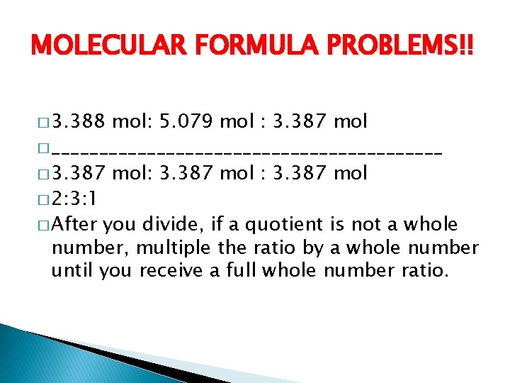 MOLECULAR FORMULA PROBLEMS!! � 3. 388 mol: 5. 079 mol : 3. 387 mol