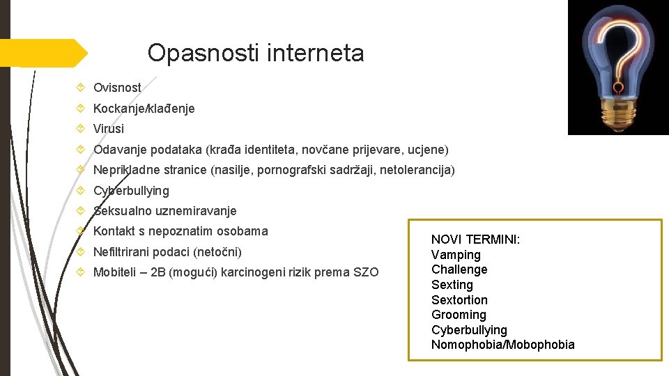 Opasnosti interneta Ovisnost Kockanje/klađenje Virusi Odavanje podataka (krađa identiteta, novčane prijevare, ucjene) Neprikladne stranice