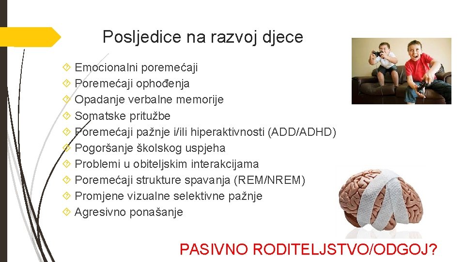 Posljedice na razvoj djece Emocionalni poremećaji Poremećaji ophođenja Opadanje verbalne memorije Somatske pritužbe Poremećaji