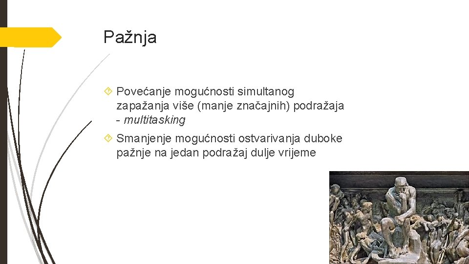 Pažnja Povećanje mogućnosti simultanog zapažanja više (manje značajnih) podražaja - multitasking Smanjenje mogućnosti ostvarivanja