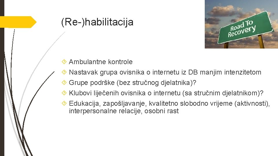 (Re-)habilitacija Ambulantne kontrole Nastavak grupa ovisnika o internetu iz DB manjim intenzitetom Grupe podrške