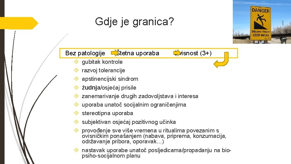 Gdje je granica? Bez patologije Štetna uporaba Ovisnost (3+) gubitak kontrole razvoj tolerancije apstinencijski