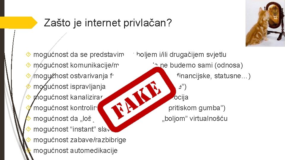 Zašto je internet privlačan? mogućnost da se predstavimo u boljem i/ili drugačijem svjetlu mogućnost