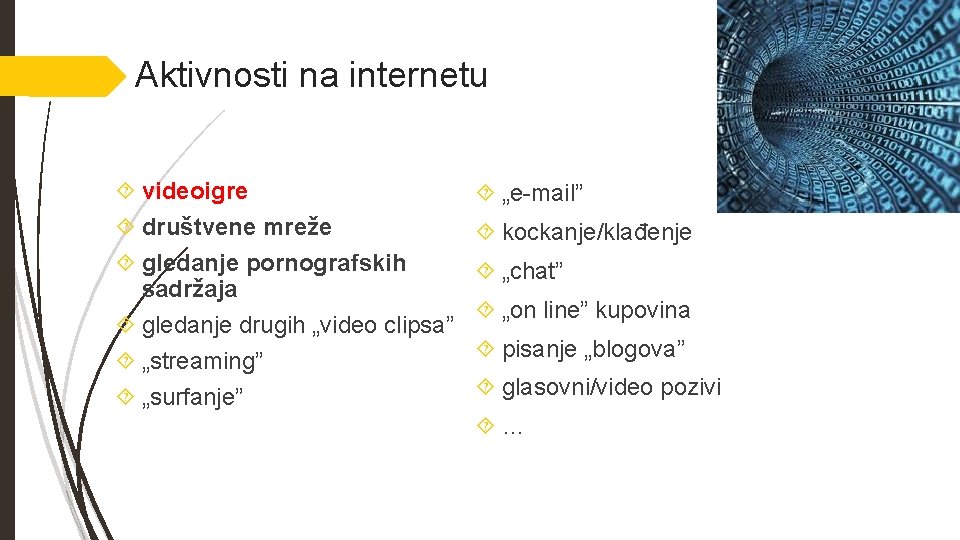 Aktivnosti na internetu videoigre društvene mreže gledanje pornografskih sadržaja gledanje drugih „video clipsa” „streaming”