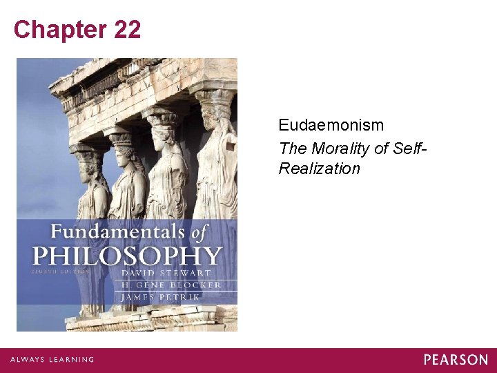 Chapter 22 Eudaemonism The Morality of Self. Realization 