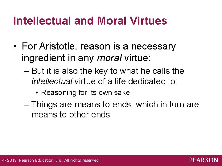 Intellectual and Moral Virtues • For Aristotle, reason is a necessary ingredient in any
