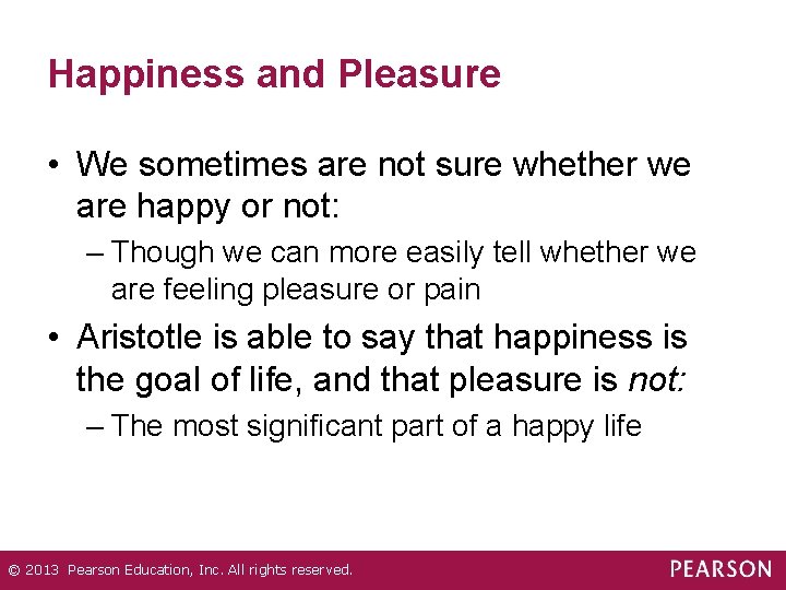 Happiness and Pleasure • We sometimes are not sure whether we are happy or