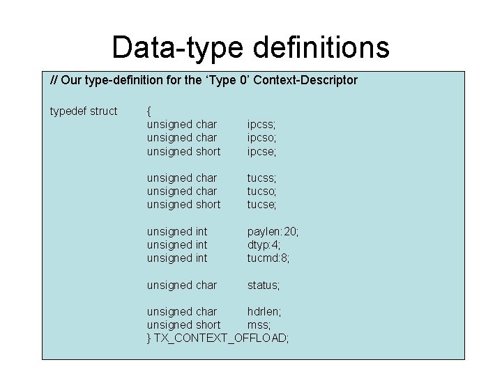 Data-type definitions // Our type-definition for the ‘Type 0’ Context-Descriptor typedef struct { unsigned Data-type definitions // Our type-definition for the ‘Type 0’ Context-Descriptor typedef struct { unsigned