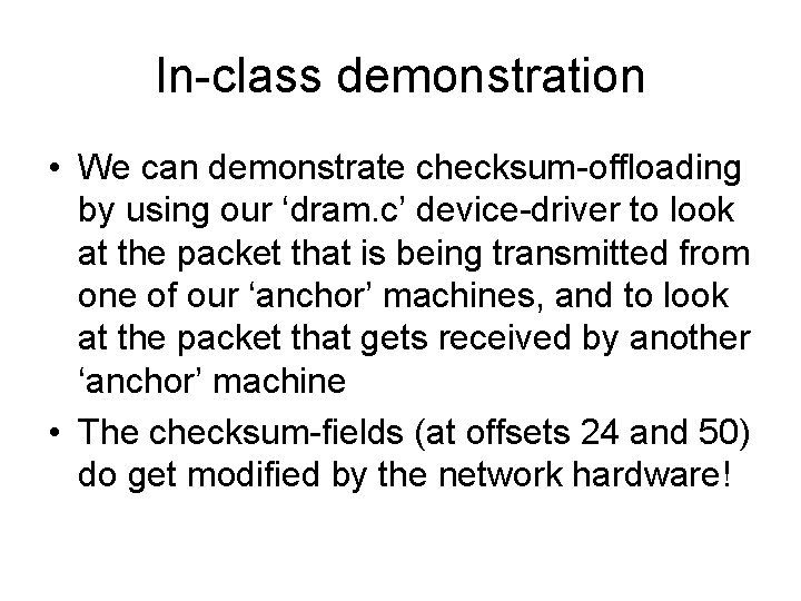 In-class demonstration • We can demonstrate checksum-offloading by using our ‘dram. c’ device-driver to In-class demonstration • We can demonstrate checksum-offloading by using our ‘dram. c’ device-driver to