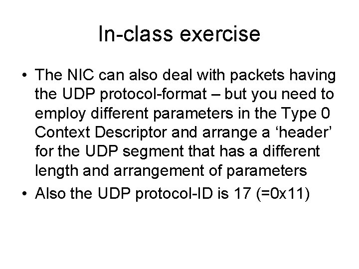 In-class exercise • The NIC can also deal with packets having the UDP protocol-format In-class exercise • The NIC can also deal with packets having the UDP protocol-format