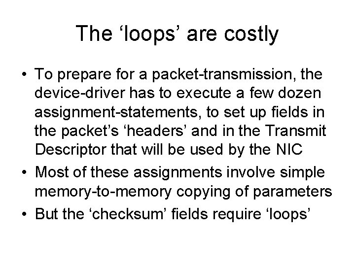 The ‘loops’ are costly • To prepare for a packet-transmission, the device-driver has to The ‘loops’ are costly • To prepare for a packet-transmission, the device-driver has to
