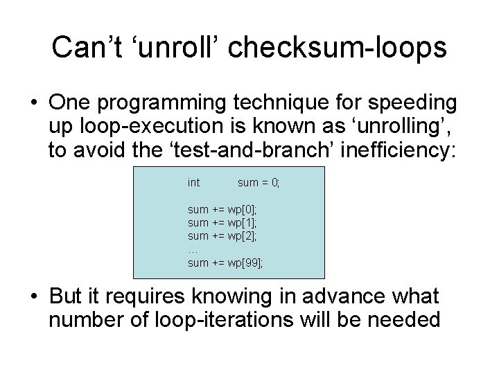 Can’t ‘unroll’ checksum-loops • One programming technique for speeding up loop-execution is known as Can’t ‘unroll’ checksum-loops • One programming technique for speeding up loop-execution is known as
