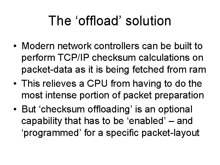 The ‘offload’ solution • Modern network controllers can be built to perform TCP/IP checksum The ‘offload’ solution • Modern network controllers can be built to perform TCP/IP checksum