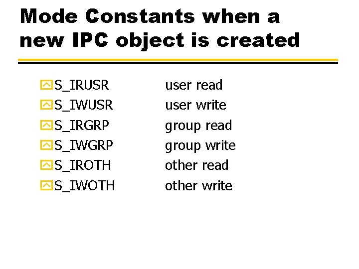 Mode Constants when a new IPC object is created y. S_IRUSR y. S_IWUSR y.