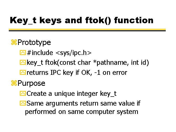 Key_t keys and ftok() function z. Prototype y#include <sys/ipc. h> ykey_t ftok(const char *pathname,