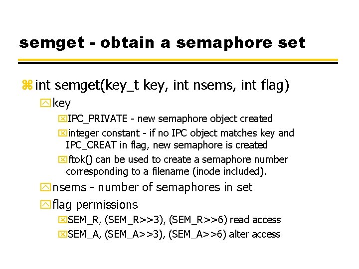 semget - obtain a semaphore set z int semget(key_t key, int nsems, int flag)