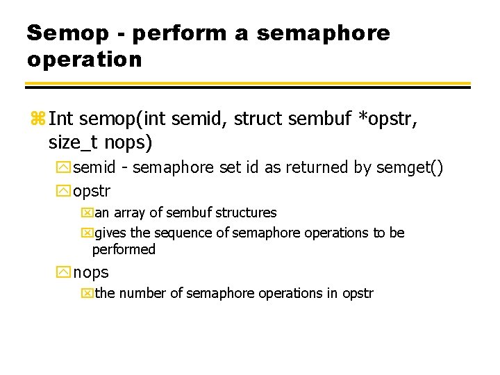 Semop - perform a semaphore operation z Int semop(int semid, struct sembuf *opstr, size_t