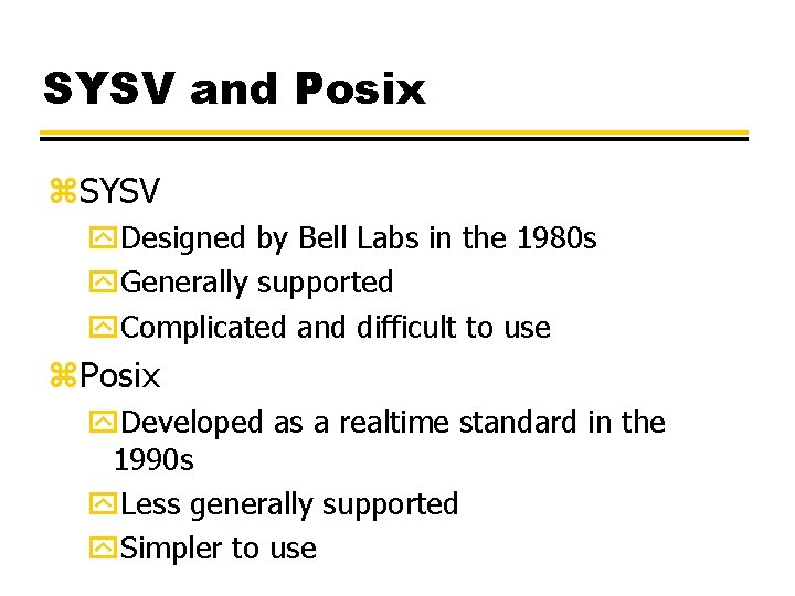 SYSV and Posix z. SYSV y. Designed by Bell Labs in the 1980 s