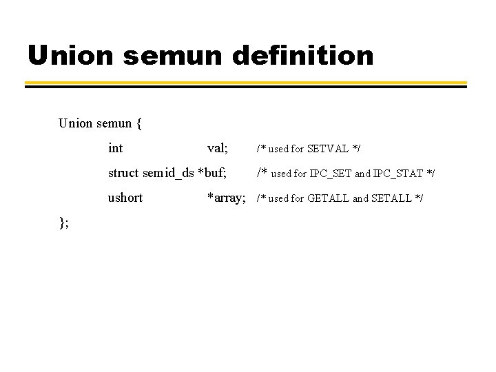 Union semun definition Union semun { int }; val; /* used for SETVAL */