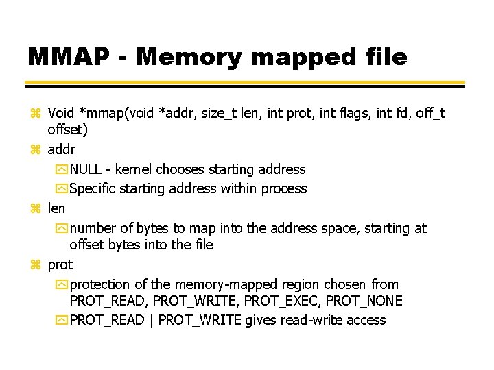 MMAP - Memory mapped file z Void *mmap(void *addr, size_t len, int prot, int
