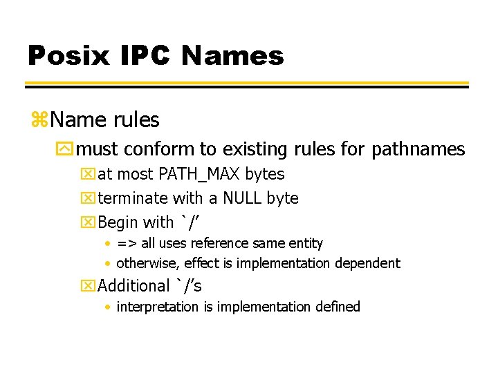 Posix IPC Names z. Name rules ymust conform to existing rules for pathnames xat